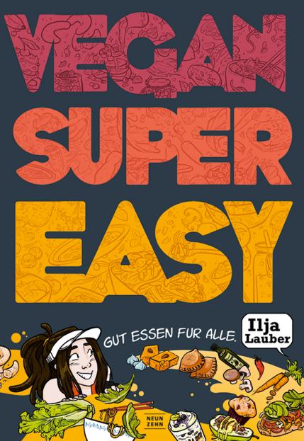 Ilja Lauber: VEGAN SUPER EASY - Gut essen für alle.